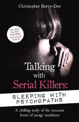 Talking with Serial Killers: Sleeping with Psychopaths 1