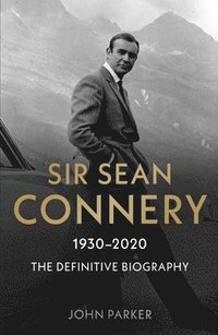 bokomslag Sir Sean Connery - The Definitive Biography: 1930 - 2020