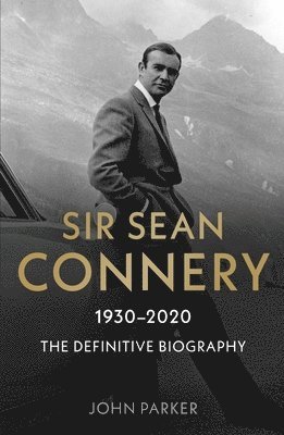 bokomslag Sir Sean Connery - The Definitive Biography: 1930 - 2020