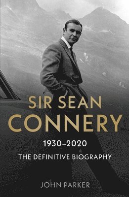 Sir Sean Connery - The Definitive Biography: 1930 - 2020 1