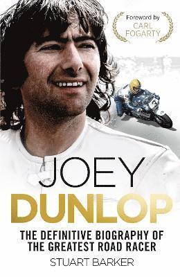 Stuart Barker - Joey Dunlop: The Definitive Biography, Inbunden