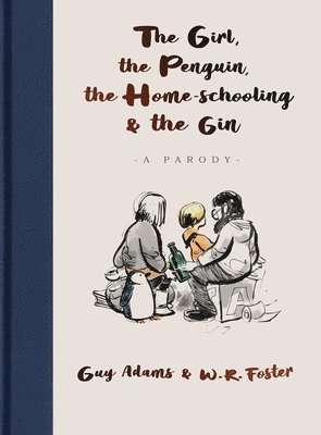 Guy Adams - Girl, the Penguin, the Home-Schooling and the Gin, Inbunden