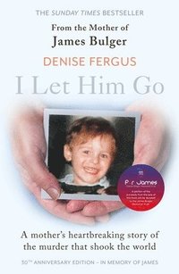 bokomslag I Let Him Go: The heartbreaking book from the mother of James Bulger- updated for the 30th anniversary, in memory of James