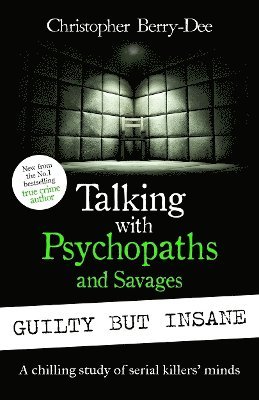 Talking with Psychopaths and Savages: Guilty but Insane 1