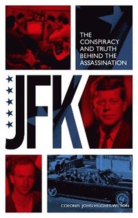 bokomslag JFK - The Conspiracy and Truth Behind the Assassination