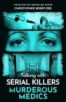 Christopher Berry-Dee - Talking with Serial Killers: Murderous Medics, Häftad