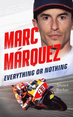Marc Marquez: Everything or Nothing