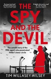 bokomslag The Spy and the Devil: The untold story of the MI6 agent who penetrated Hitler's inner circle