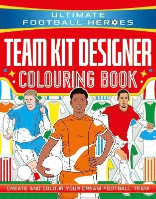 Ultimate Football Heroes: Team Kit Designer Colouring Book