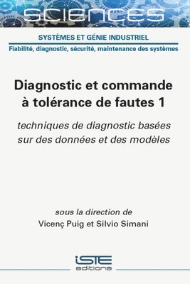 bokomslag Diagnostic Et Commande  Tol(c)Rance de Fautes 1: Techniques de Diagnostic Bas(c)Es Sur Des Donn(c)Es Et Des Modles