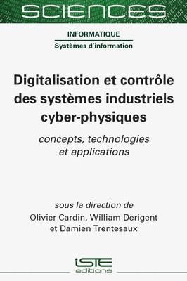 Olivier Cardin, William Derigent - Digitalisation Et Contrã´le Des Systèmes Industriels Cyber-Physiques: Concepts, Technologies Et Applications, Inbunden