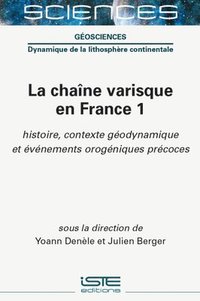 bokomslag La chaîne varisque en France 1 : histoire, contexte géodynamique et événements orogéniques précoces