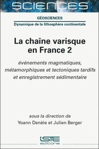 bokomslag La chaîne varisque en France 2 : Événements magmatiques, métamorphiques et tectoniques tardifs et enregistrement sédimentaire