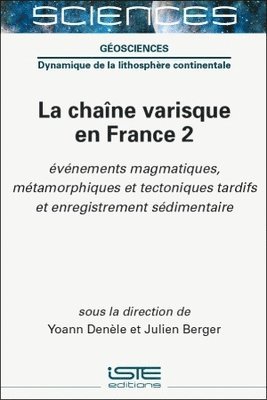 Denèle Yoann, Yoann Denèle, Julien Berger - Chaã(r)Ne Varisque En France 2: Ã0/00vã(c)Nements Magmatiques, Mã(c)Tamorphiques Et Tectoniques Tardifs Et Enregistrement Sã(c)Dimentaire, Inbunden