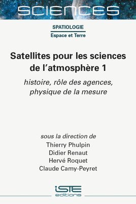 Thierry Phulpin, Didier Renaut - Satellites Pour Les Sciences de l'Atmosphère 1: Histoire, Rã´le Des Agences, Physique de la Mesure, Inbunden