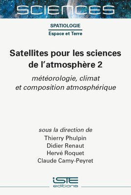 Thierry Phulpin, Didier Renaut - Satellites Pour Les Sciences de l'Atmosphère 2: Mã(c)Tã(c)Orologie, Climat Et Composition Atmosphã(c)Rique, Inbunden