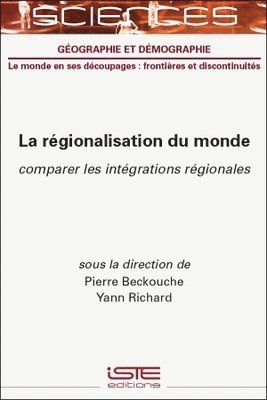 Pierre Beckouche, Yann Richard - Rã(c)Gionalisation Du Monde: Comparer Les Intã(c)Grations Rã(c)Gionales, Inbunden