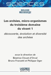 bokomslag Les archées, micro-organismes du troisième domaine du vivant 1 : découverte, évolution et diversité des archées