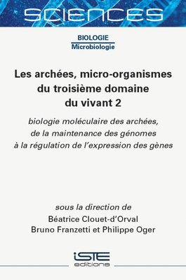 Les Archã(c)Es, Micro-Organismes Du Troisième Domaine Du Vivant 2: Biologie Molã(c)Culaire Des Archã(c)Es, de la Maintenance Des Gã(c)Nomes Ã La Rã(c)Gulation de l'Expression Des Gènes