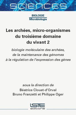 Les archées, micro-organismes du troisième domaine du vivant 2 : biologie moléculaire des archées, de la maintenance des génomes à la régulation de l' 1