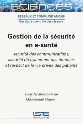 Omessaad Hamdi - Gestion de la Sã(c)Curitã(c) En E-Santã(c) Sã(c)Curitã(c) Des Communications, Sã(c)Curitã(c) Du Traitement Des Donnã(c)Es Et Respect de la Vie Privã(c)E Des Patients, Inbunden