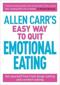 bokomslag Allen Carr's Easy Way to Quit Emotional Eating: Set Yourself Free from Binge-Eating and Comfort-Eating