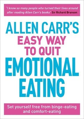 Allen Carr's Easy Way to Quit Emotional Eating: Set Yourself Free from Binge-Eating and Comfort-Eating 1
