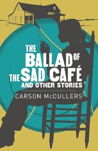 bokomslag Ballad Of The Sad Cafe & Other Stories