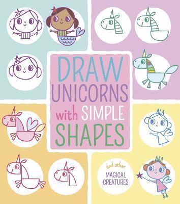 bokomslag Draw Unicorns with Simple Shapes