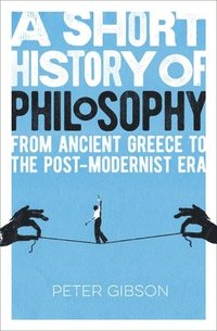 bokomslag A Short History of Philosophy: From Ancient Greece to the Post-Modernist Era
