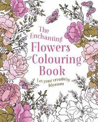 bokomslag The Enchanting Flowers Colouring Book: Let Your Creativity Blossom