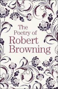 bokomslag The Poetry of Robert Browning