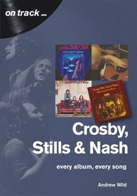 bokomslag Crosby, Stills and Nash: Every Album, Every Song