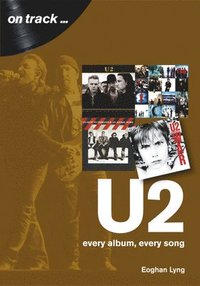 bokomslag U2: Every Album, Every Song