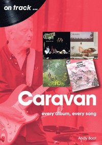 bokomslag Caravan: Every Album, Every Song