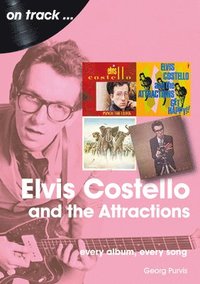 bokomslag Elvis Costello And The Attractions: Every Album, Every Song