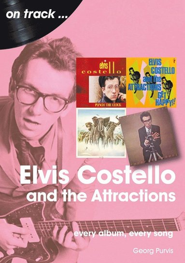 bokomslag Elvis Costello And The Attractions: Every Album, Every Song