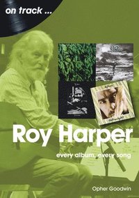 bokomslag Roy Harper: Every Album, Every Song