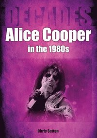 bokomslag Alice Cooper in the 1980s (Decades)