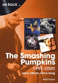 bokomslag The Smashing Pumpkins 1991 to 2000 On Track