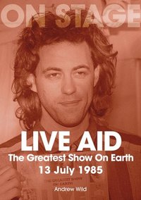 bokomslag Live Aid - The Greatest Show On Earth