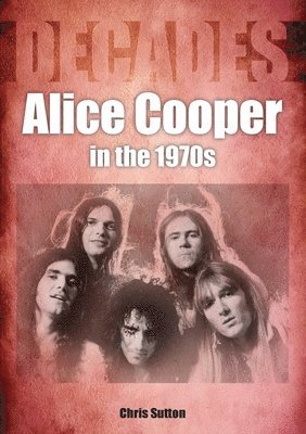 Chris Sutton - Alice Cooper in the 1970s, Häftad