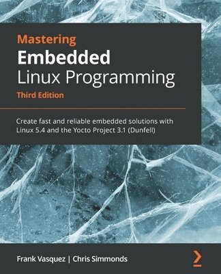 Frank Vasquez, Chris Simmonds - Mastering Embedded Linux Programming, Häftad