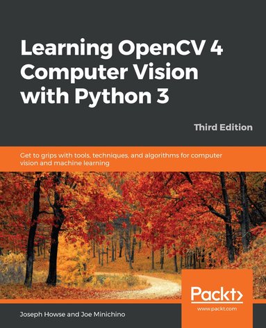 Joseph Howse, Joe Minichino - Learning OpenCV 4 Computer Vision with Python 3, Häftad