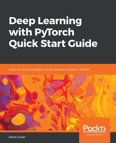 David Julian - Deep Learning with PyTorch Quick Start Guide, Häftad