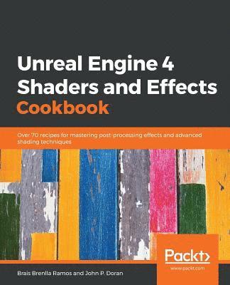 Brais Brenlla Ramos, John P. Doran - Unreal Engine 4 Shaders and Effects Cookbook, Häftad