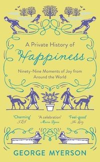 bokomslag A Private History of Happiness: 99 Moments of Joy From Around the World