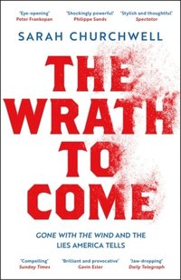 bokomslag The Wrath to Come: Gone with the Wind and the Lies America Tells