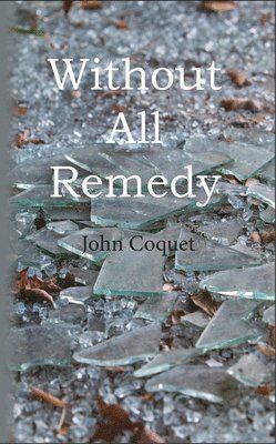 John Coquet - Without All Remedy, Häftad