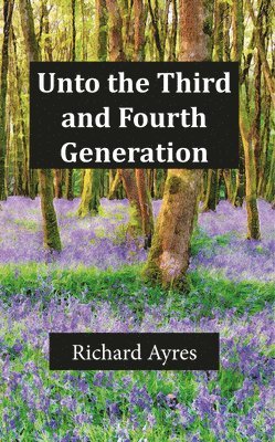 Richard Ayres - Unto the Third and Fourth Generation, Häftad